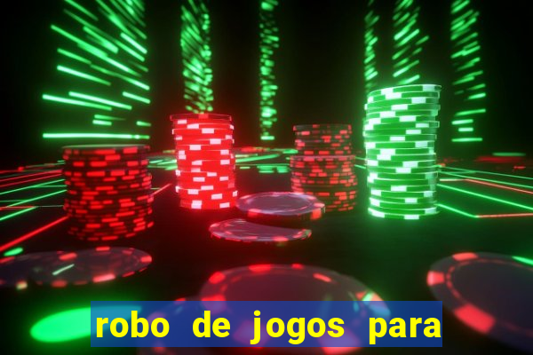 robo de jogos para ganhar dinheiro